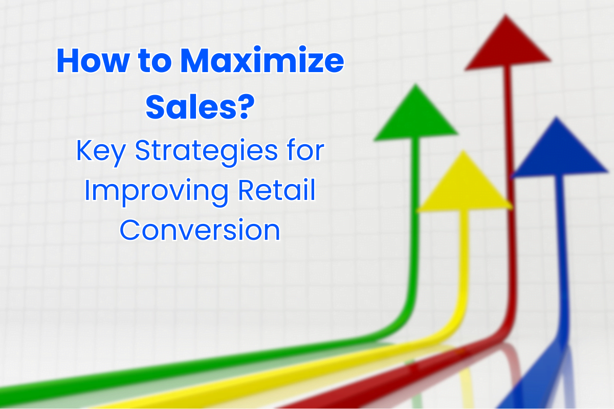 Simplify Maximizing Sales: 6 New Key Strategies for Enhancing Retail Conversion