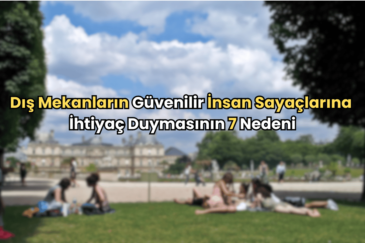 Dış Mekanların Güvenilir İnsan Sayaçlarına İhtiyaç Duymasının 7 Nedeni